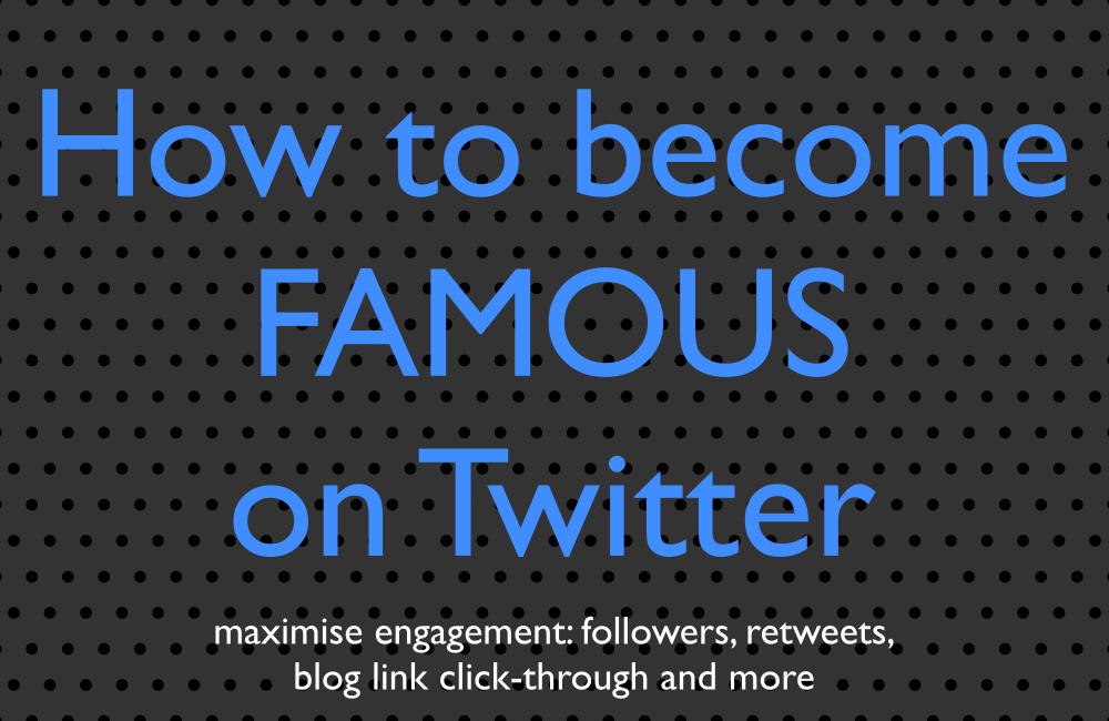 how to become famous on Twitter