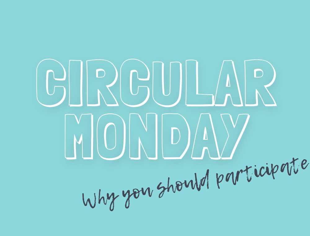 Why you should participate in Circular Monday (rather than Black Friday)